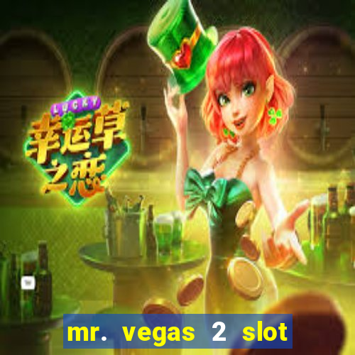 mr. vegas 2 slot free play