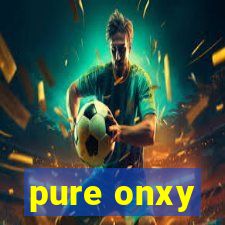 pure onxy