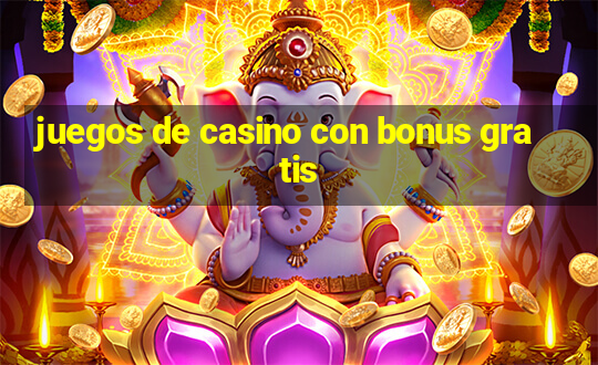 juegos de casino con bonus gratis