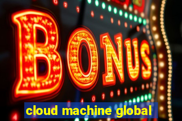 cloud machine global