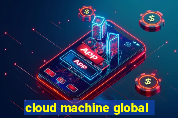 cloud machine global