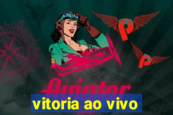 vitoria ao vivo