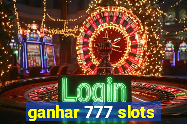 ganhar 777 slots