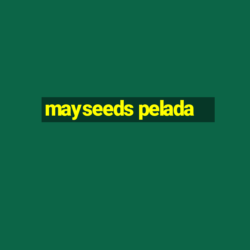 mayseeds pelada