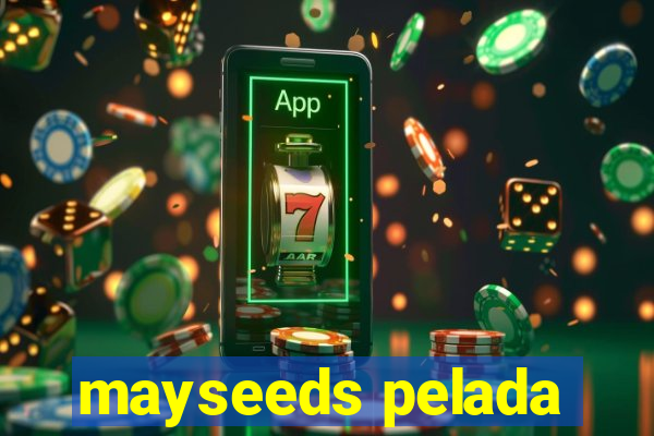 mayseeds pelada