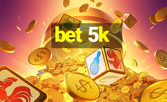 bet 5k