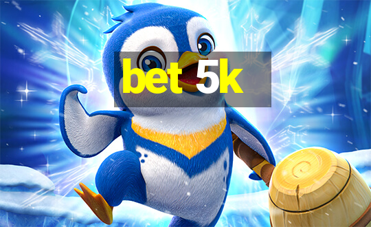 bet 5k