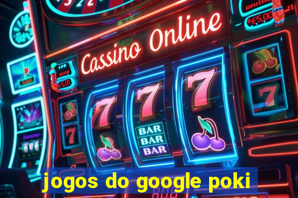 jogos do google poki