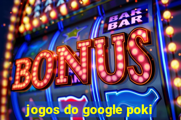 jogos do google poki