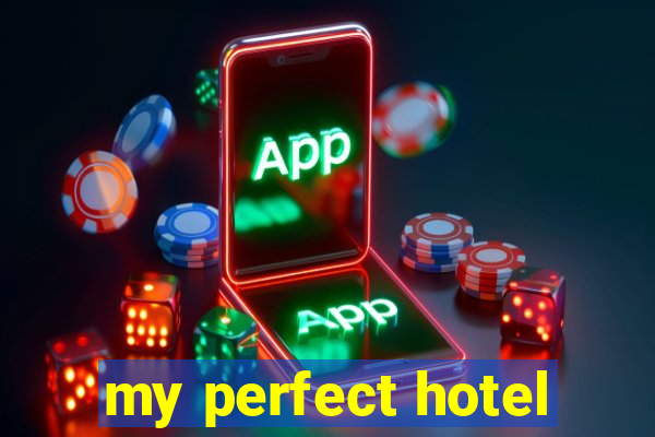 my perfect hotel