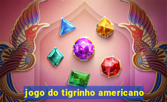 jogo do tigrinho americano