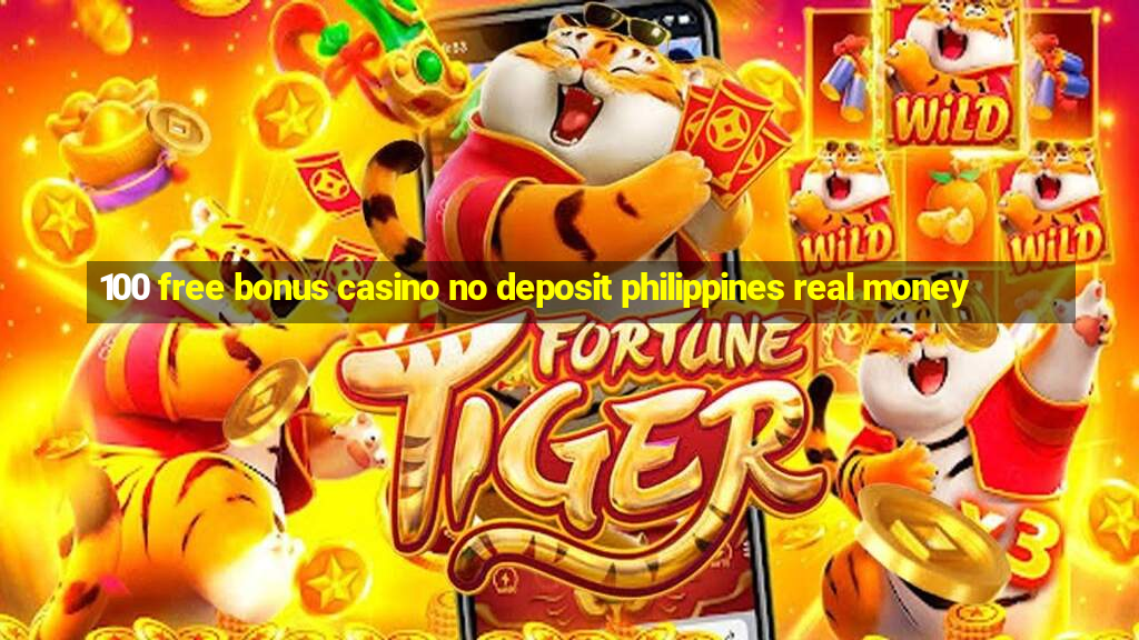 100 free bonus casino no deposit philippines real money