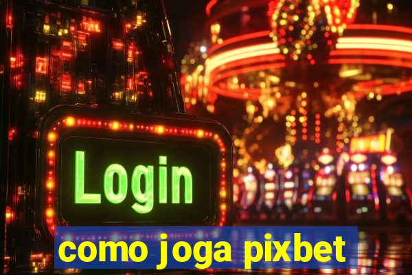 como joga pixbet