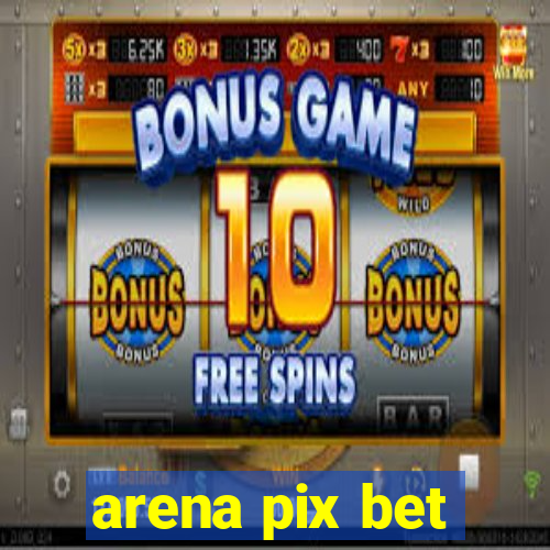 arena pix bet