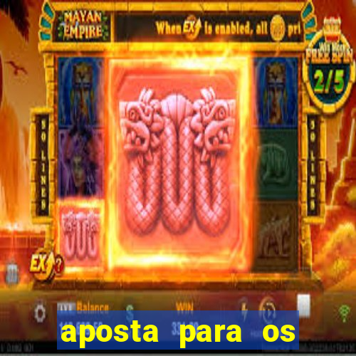 aposta para os jogos de hoje