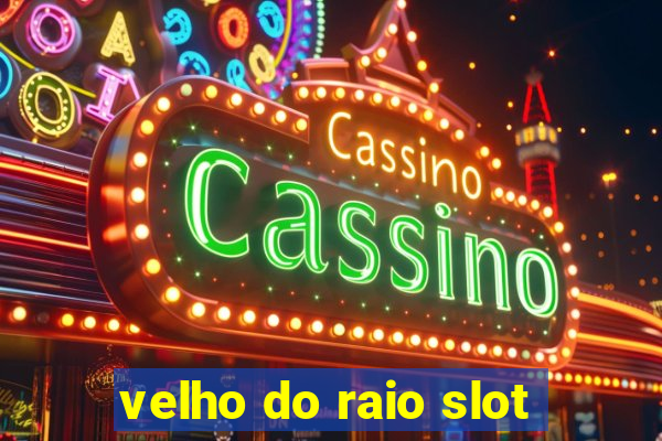 velho do raio slot