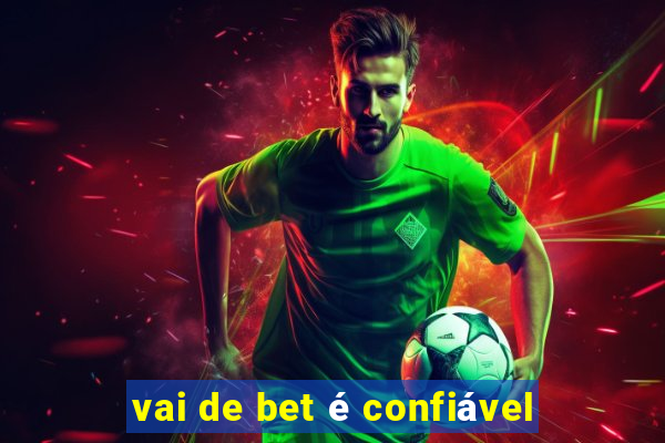 vai de bet é confiável