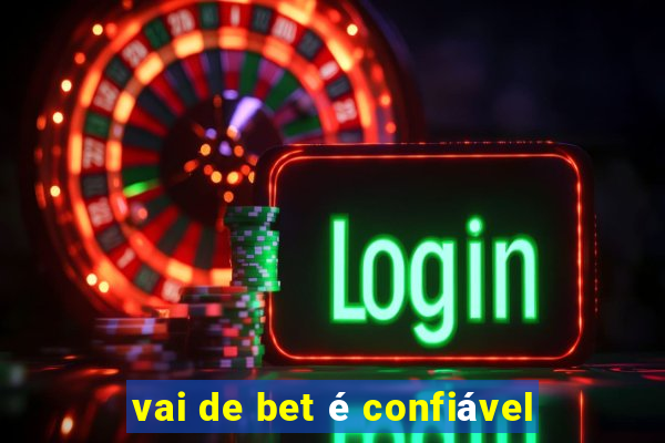 vai de bet é confiável