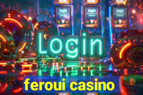 feroui casino