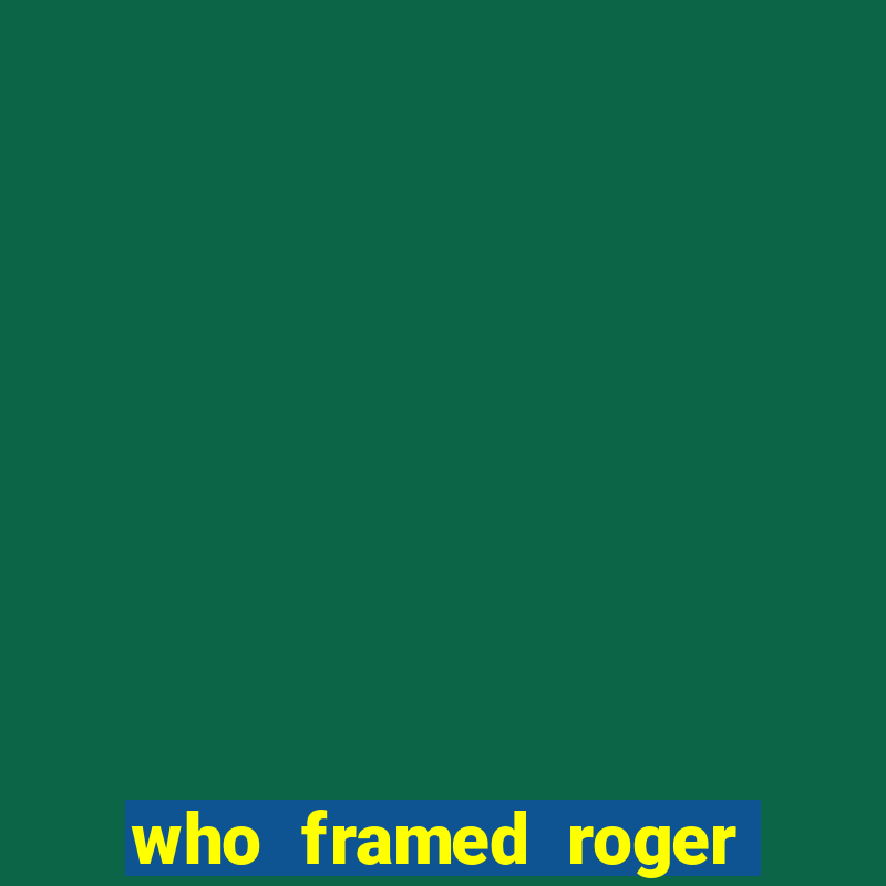 who framed roger rabbit the movie