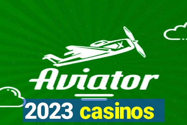 2023 casinos