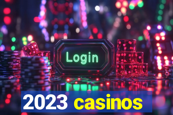 2023 casinos