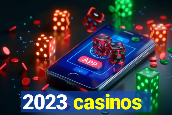 2023 casinos