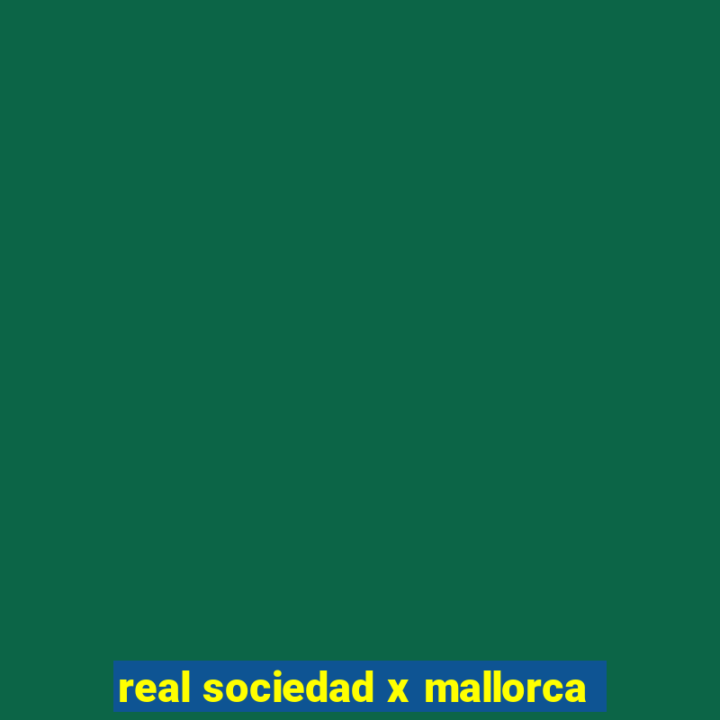 real sociedad x mallorca