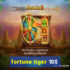 fortune tiger 10$