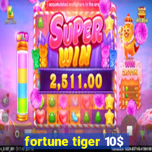 fortune tiger 10$