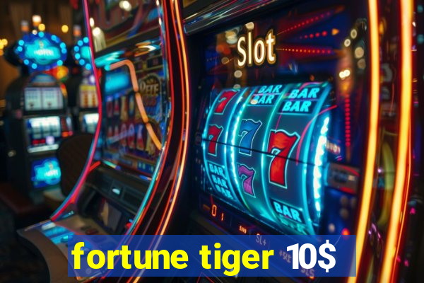 fortune tiger 10$