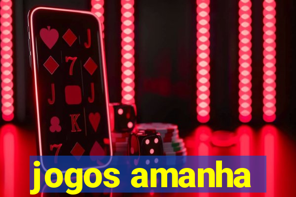 jogos amanha