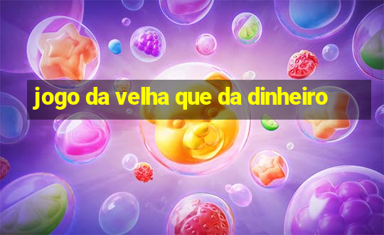 jogo da velha que da dinheiro