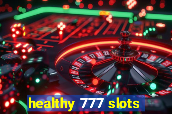 healthy 777 slots