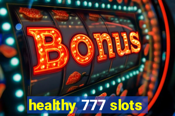 healthy 777 slots