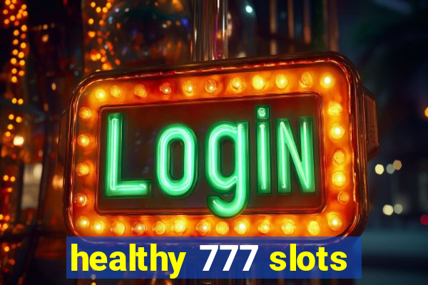 healthy 777 slots