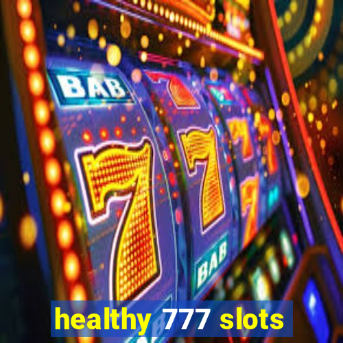 healthy 777 slots