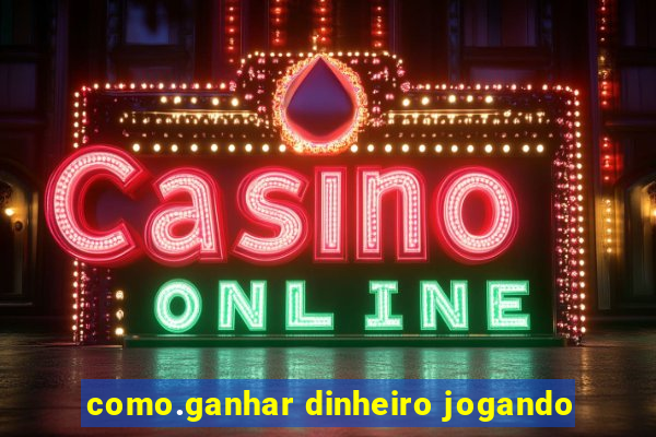 como.ganhar dinheiro jogando