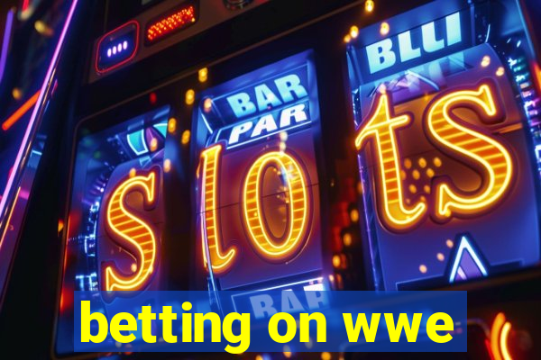 betting on wwe