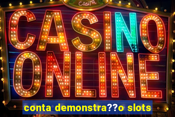 conta demonstra??o slots