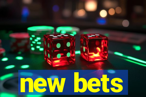 new bets