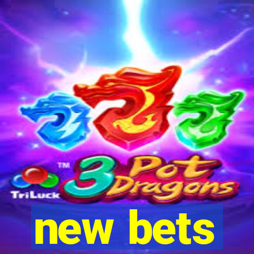 new bets