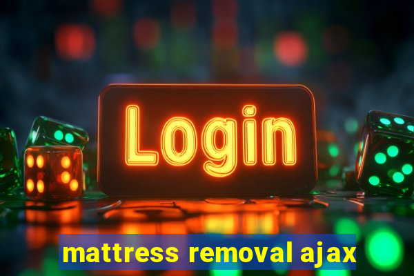 mattress removal ajax