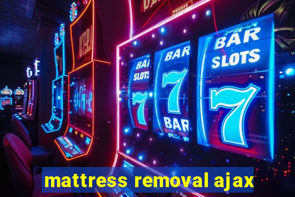 mattress removal ajax