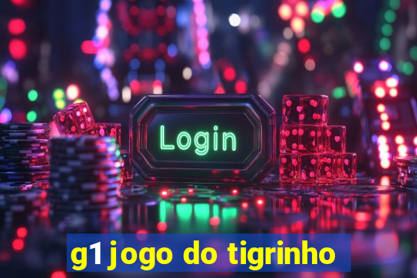 g1 jogo do tigrinho