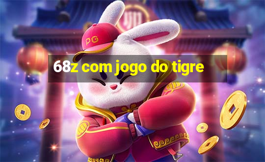 68z com jogo do tigre