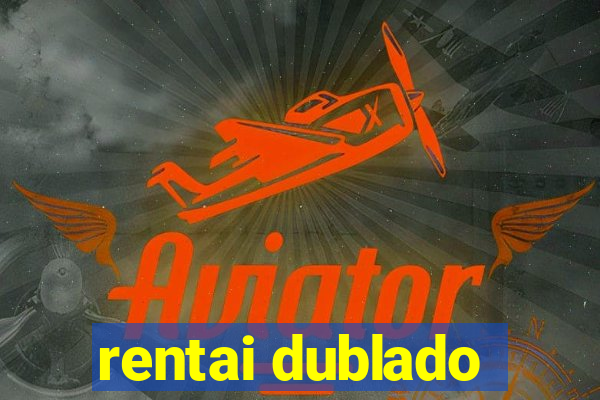 rentai dublado