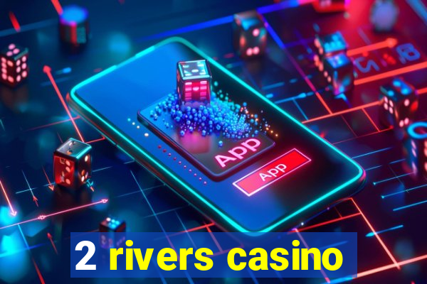 2 rivers casino