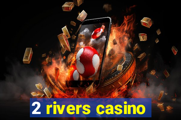 2 rivers casino