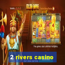 2 rivers casino